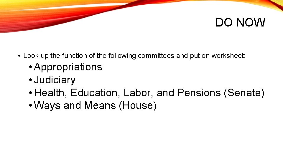 DO NOW • Look up the function of the following committees and put on