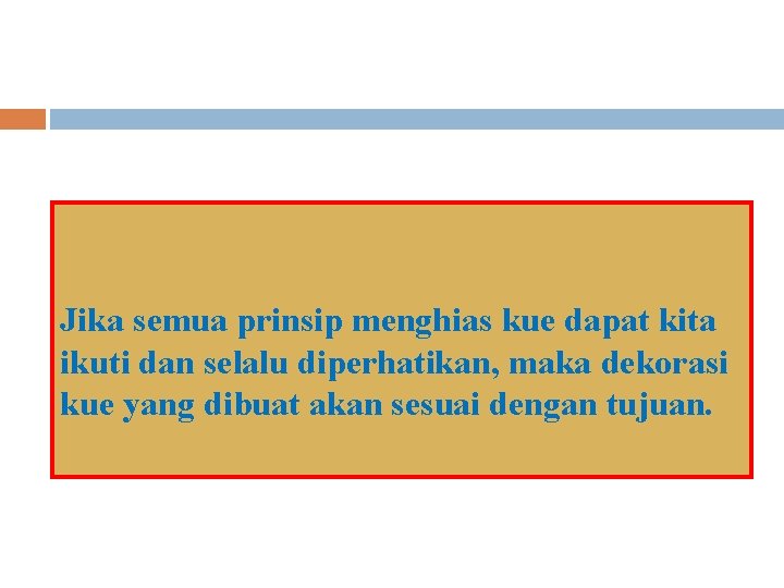Jika semua prinsip menghias kue dapat kita ikuti dan selalu diperhatikan, maka dekorasi kue
