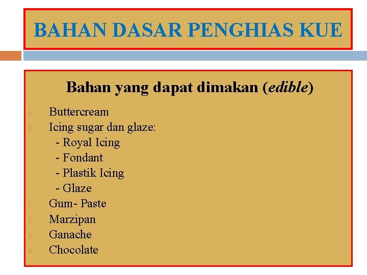 BAHAN DASAR PENGHIAS KUE Bahan yang dapat dimakan (edible) 1. 2. 3. 4. Buttercream