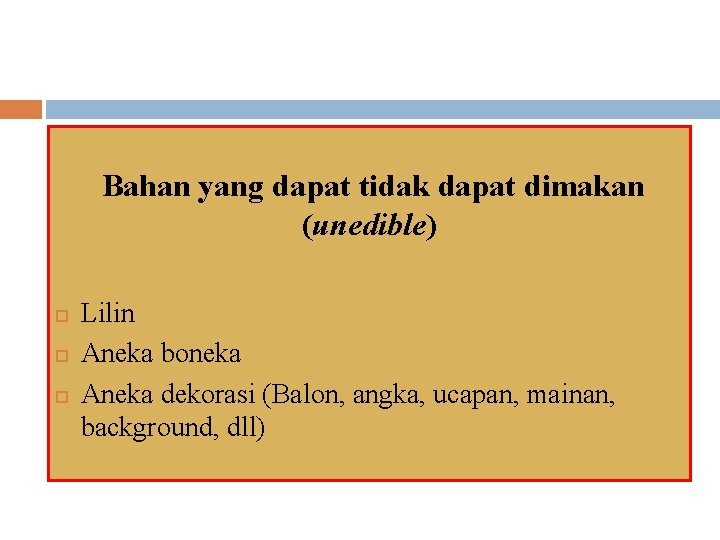Bahan yang dapat tidak dapat dimakan (unedible) Lilin Aneka boneka Aneka dekorasi (Balon, angka,