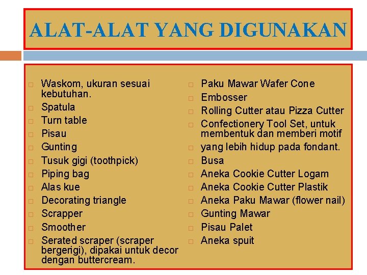 ALAT-ALAT YANG DIGUNAKAN Waskom, ukuran sesuai kebutuhan. Spatula Turn table Pisau Gunting Tusuk gigi