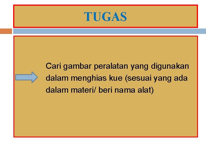 TUGAS Cari gambar peralatan yang digunakan dalam menghias kue (sesuai yang ada dalam materi/