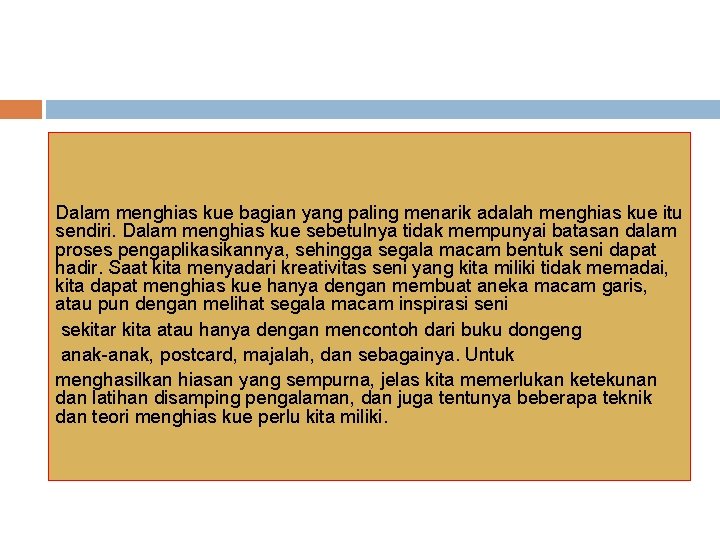 Dalam menghias kue bagian yang paling menarik adalah menghias kue itu sendiri. Dalam menghias