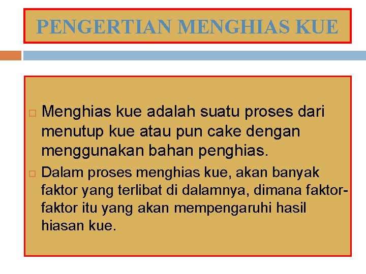 PENGERTIAN MENGHIAS KUE Menghias kue adalah suatu proses dari menutup kue atau pun cake