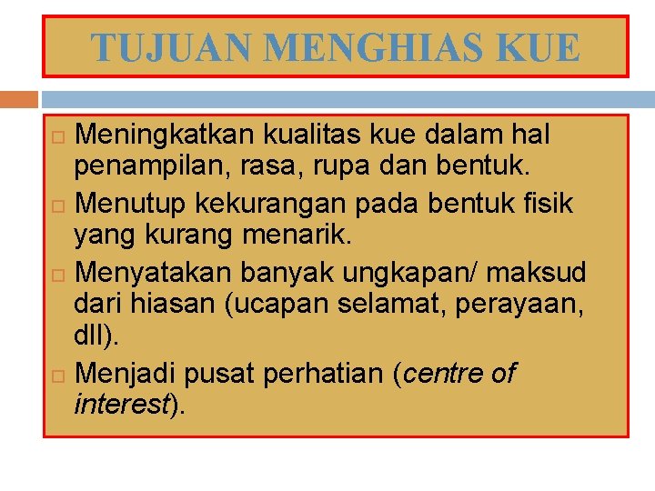 TUJUAN MENGHIAS KUE Meningkatkan kualitas kue dalam hal penampilan, rasa, rupa dan bentuk. Menutup