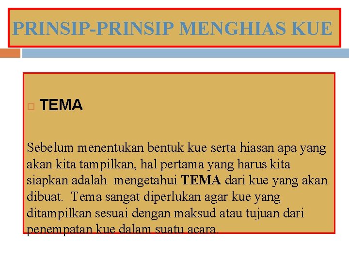 PRINSIP-PRINSIP MENGHIAS KUE TEMA Sebelum menentukan bentuk kue serta hiasan apa yang akan kita