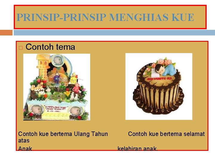 PRINSIP-PRINSIP MENGHIAS KUE Contoh tema Contoh kue bertema Ulang Tahun atas Anak Contoh kue