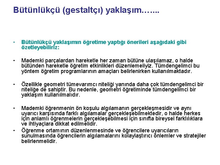 Bütünlükçü (gestaltçı) yaklaşım…. . • Bütünlükçü yaklaşımın öğretime yaptığı önerileri aşağıdaki gibi özetleyebiliriz: •