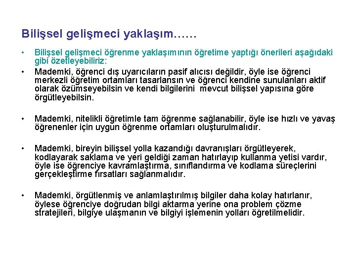 Bilişsel gelişmeci yaklaşım…… • • Bilişsel gelişmeci öğrenme yaklaşımının öğretime yaptığı önerileri aşağıdaki gibi