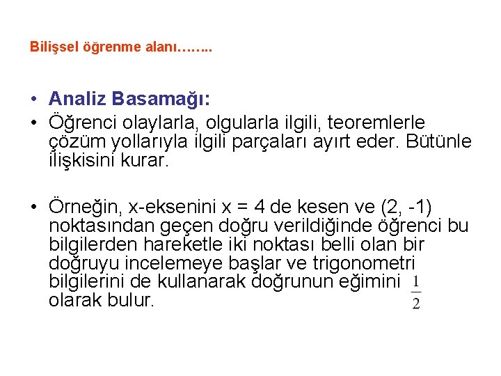 Bilişsel öğrenme alanı……. . • Analiz Basamağı: • Öğrenci olaylarla, olgularla ilgili, teoremlerle çözüm