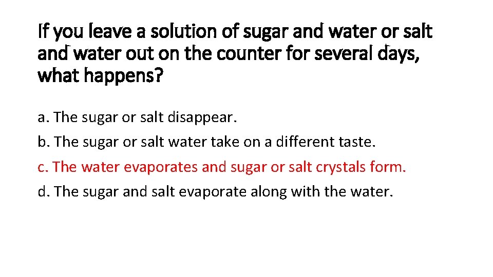 If you leave a solution of sugar and water or salt and water out