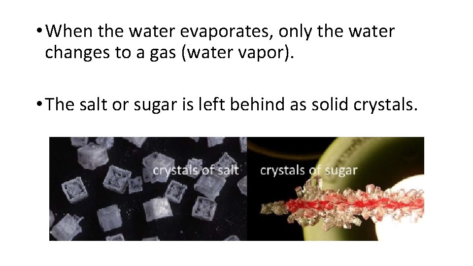  • When the water evaporates, only the water changes to a gas (water