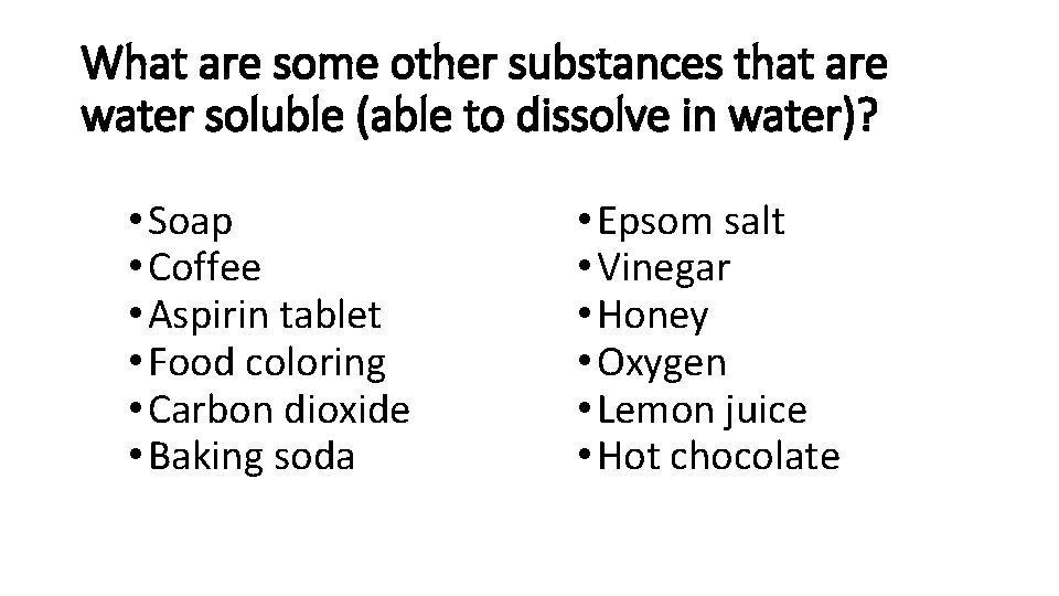 What are some other substances that are water soluble (able to dissolve in water)?