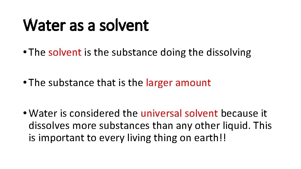 Water as a solvent • The solvent is the substance doing the dissolving •
