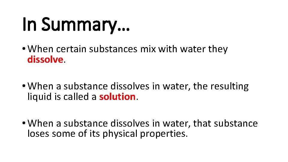 In Summary… • When certain substances mix with water they dissolve. • When a