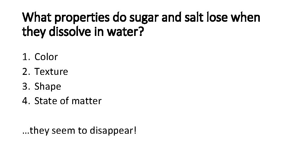 What properties do sugar and salt lose when they dissolve in water? 1. 2.
