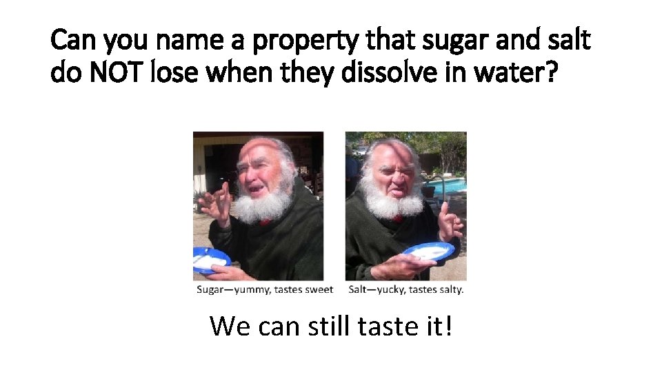 Can you name a property that sugar and salt do NOT lose when they