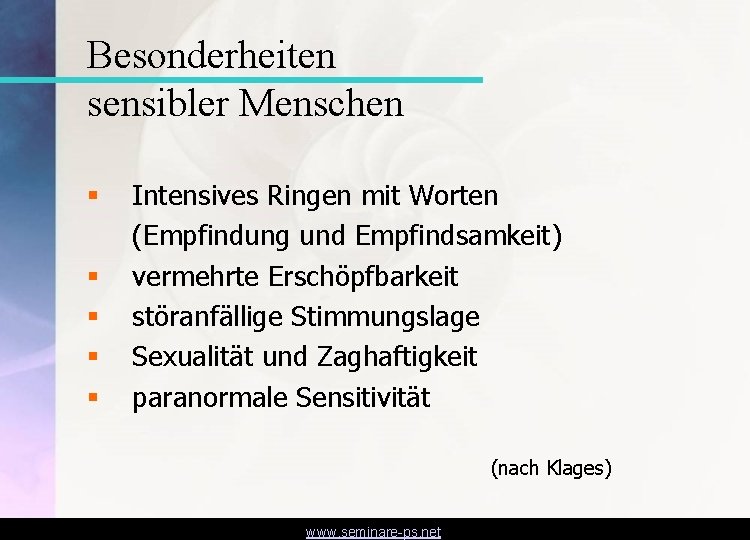 Besonderheiten sensibler Menschen § § § Intensives Ringen mit Worten (Empfindung und Empfindsamkeit) vermehrte