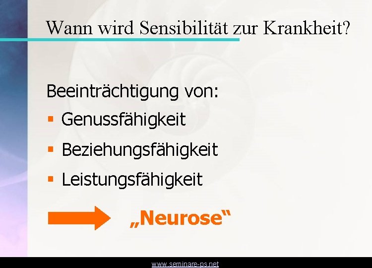 Wann wird Sensibilität zur Krankheit? Beeinträchtigung von: § Genussfähigkeit § Beziehungsfähigkeit § Leistungsfähigkeit „Neurose“