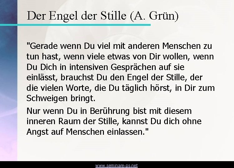 Der Engel der Stille (A. Grün) "Gerade wenn Du viel mit anderen Menschen zu