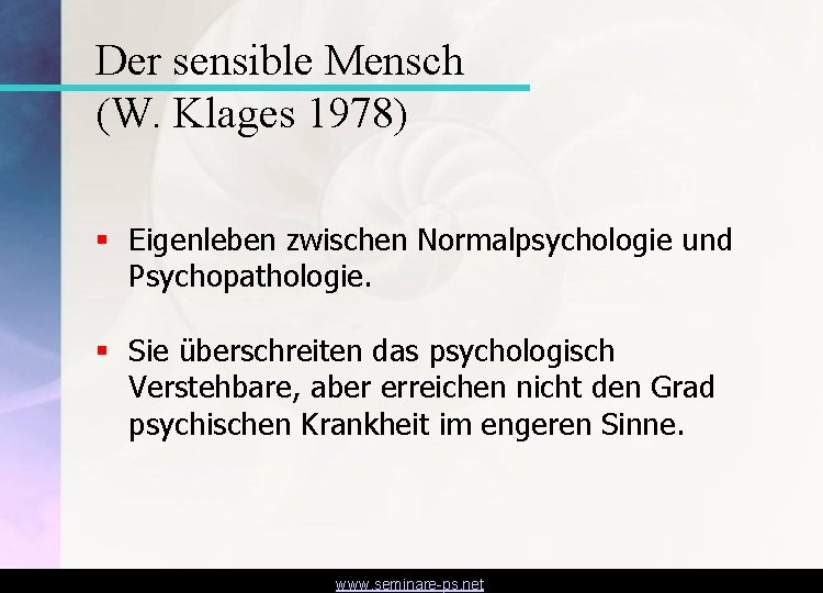 Der sensible Mensch (W. Klages 1978) § Eigenleben zwischen Normalpsychologie und Psychopathologie. § Sie