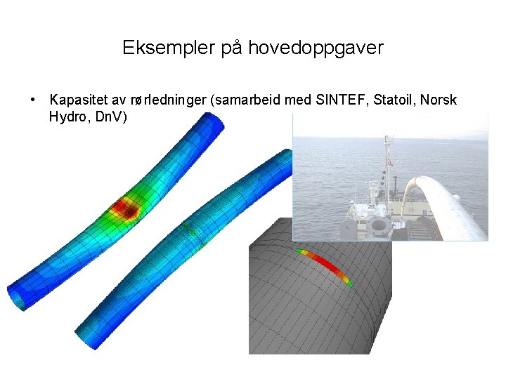 Eksempler på hovedoppgaver • Kapasitet av rørledninger (samarbeid med SINTEF, Statoil, Norsk Hydro, Dn.