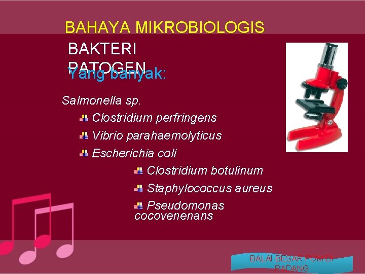BAHAYA MIKROBIOLOGIS BAKTERI PATOGEN Yang banyak: Salmonella sp. Clostridium perfringens Vibrio parahaemolyticus Escherichia coli
