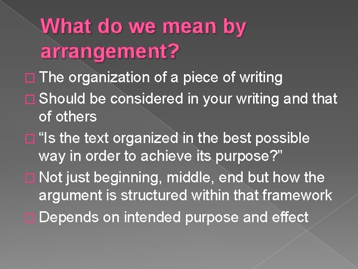 What do we mean by arrangement? � The organization of a piece of writing