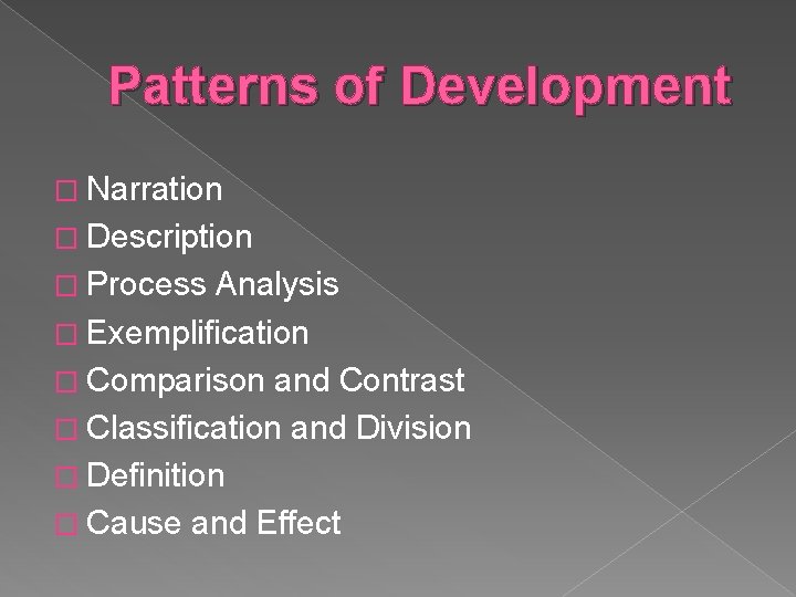 Patterns of Development � Narration � Description � Process Analysis � Exemplification � Comparison