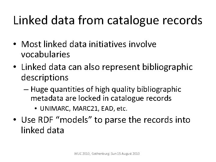 Linked data from catalogue records • Most linked data initiatives involve vocabularies • Linked