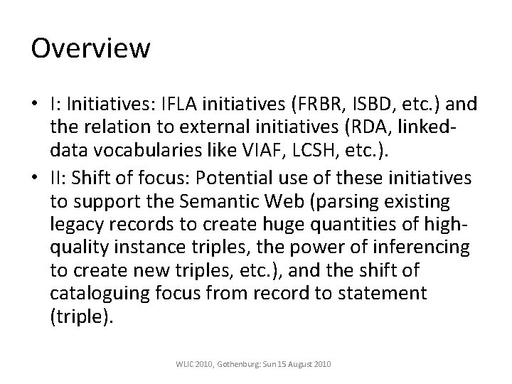 Overview • I: Initiatives: IFLA initiatives (FRBR, ISBD, etc. ) and the relation to