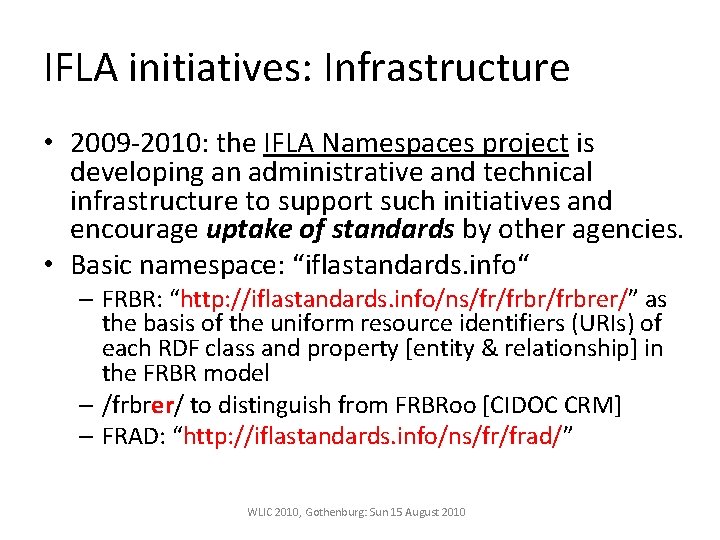 IFLA initiatives: Infrastructure • 2009 -2010: the IFLA Namespaces project is developing an administrative