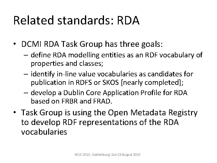 Related standards: RDA • DCMI RDA Task Group has three goals: – define RDA