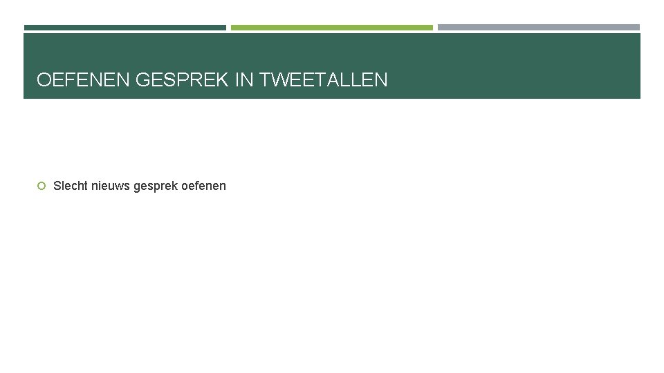 OEFENEN GESPREK IN TWEETALLEN Slecht nieuws gesprek oefenen 