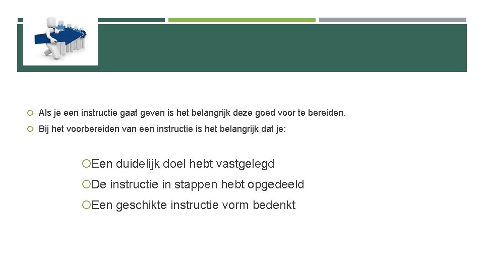  Als je een instructie gaat geven is het belangrijk deze goed voor te