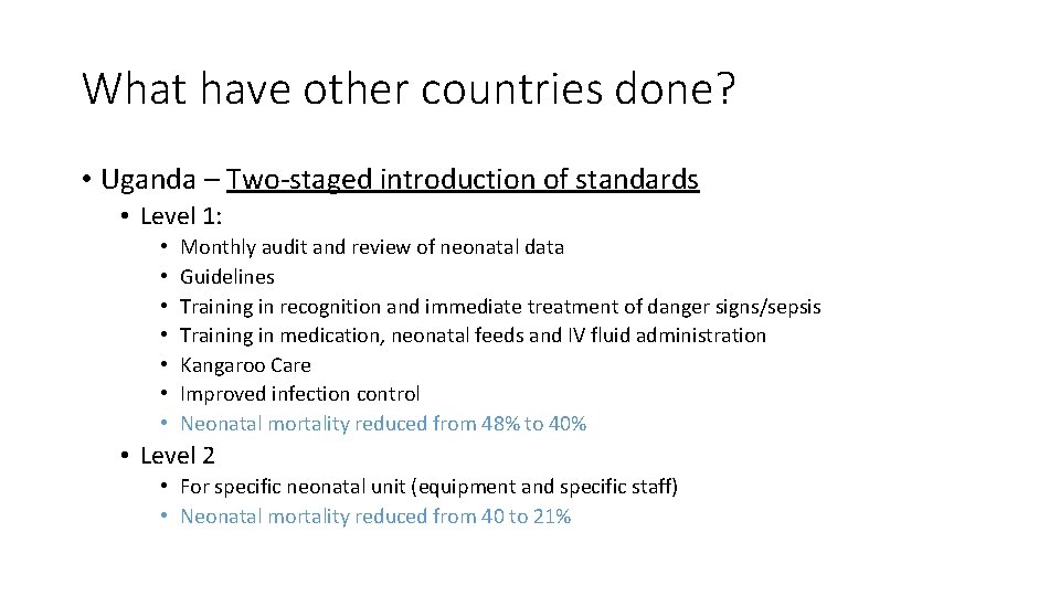 What have other countries done? • Uganda – Two-staged introduction of standards • Level