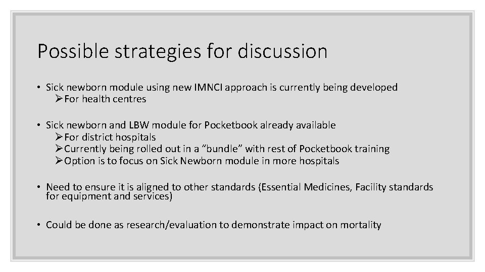 Possible strategies for discussion • Sick newborn module using new IMNCI approach is currently