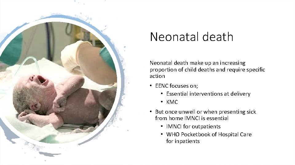 Neonatal death make up an increasing proportion of child deaths and require specific action