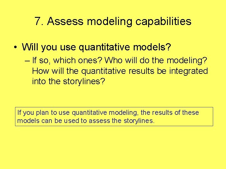 7. Assess modeling capabilities • Will you use quantitative models? – If so, which
