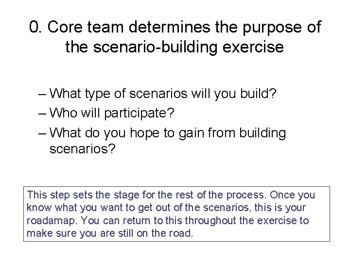 0. Core team determines the purpose of the scenario-building exercise – What type of