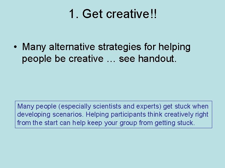 1. Get creative!! • Many alternative strategies for helping people be creative … see