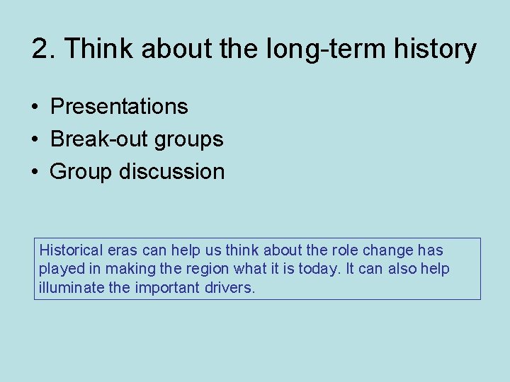 2. Think about the long-term history • Presentations • Break-out groups • Group discussion