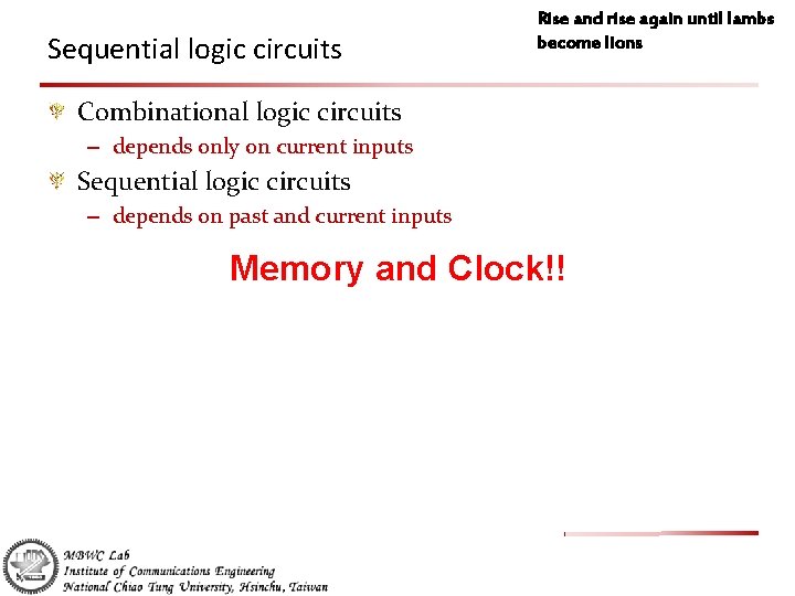 Sequential logic circuits Rise and rise again until lambs become lions Combinational logic circuits