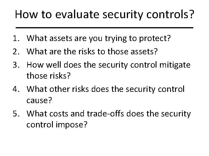 How to evaluate security controls? 1. What assets are you trying to protect? 2.