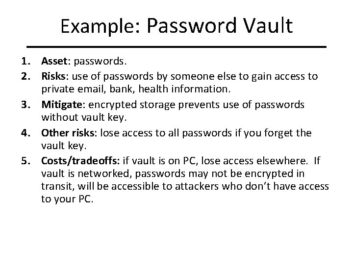 Example: Password Vault 1. Asset: passwords. 2. Risks: use of passwords by someone else