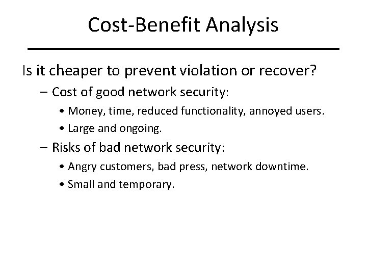 Cost-Benefit Analysis Is it cheaper to prevent violation or recover? – Cost of good