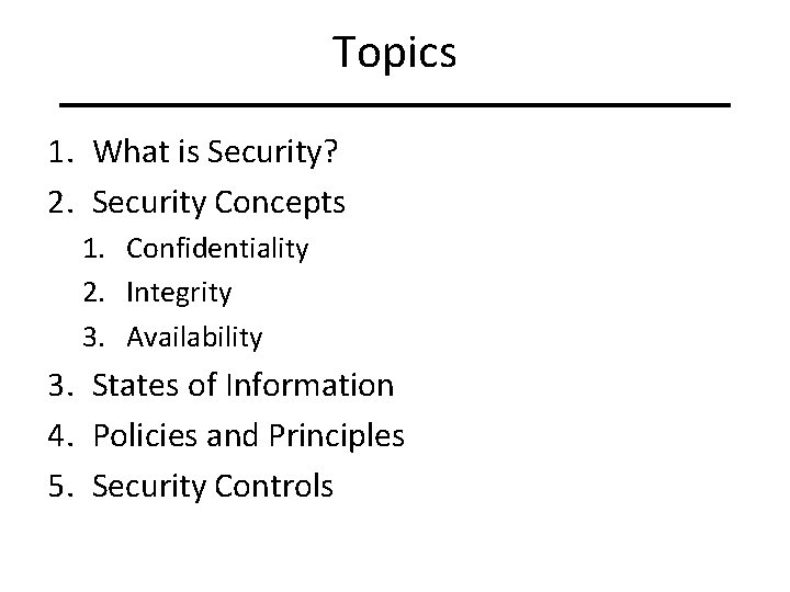 Topics 1. What is Security? 2. Security Concepts 1. Confidentiality 2. Integrity 3. Availability