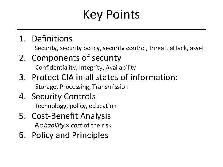 Key Points 1. Definitions Security, security policy, security control, threat, attack, asset. 2. Components