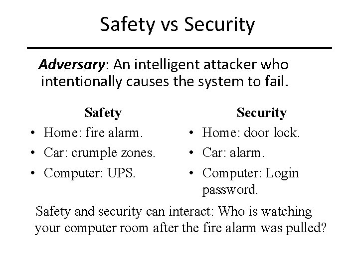 Safety vs Security Adversary: An intelligent attacker who intentionally causes the system to fail.