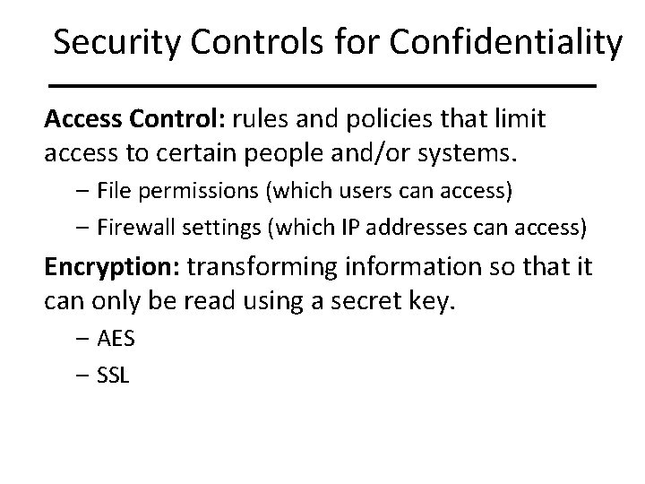 Security Controls for Confidentiality Access Control: rules and policies that limit access to certain